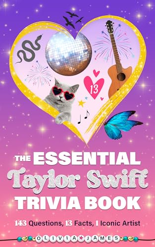 The Essential Taylor Swift Trivia Book 143 Questions, 13 Fun Facts, 1 Iconic Artist