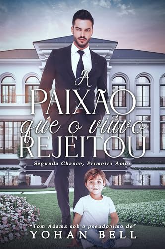 A Paixão Que O Viúvo Rejeitou: Segunda Chance, Primeiro Amor (Duologia Novos Amores Livro 1)