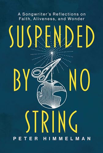 Suspended by No String: A Songwriter's Reflections on Faith, Aliveness, and Wonder