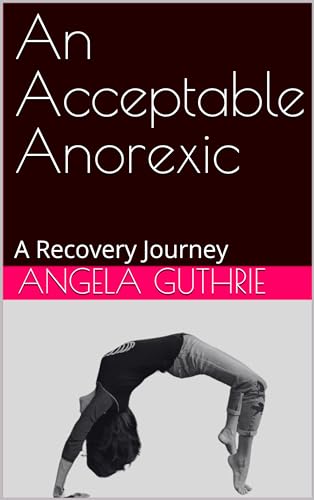 An Acceptable Anorexic: A Recovery Journey