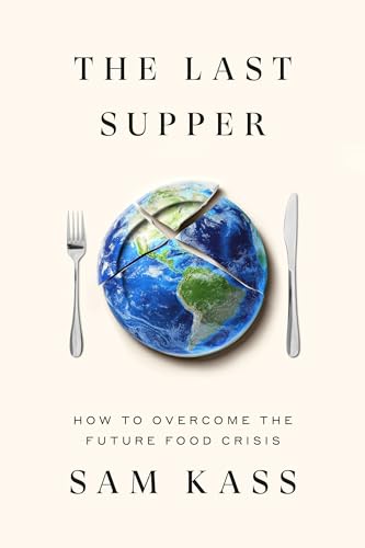 The Last Supper: How to Overcome the Coming Food Crisis