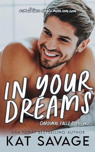 In Your Dreams: A Small Town, Single Mom Rom Com