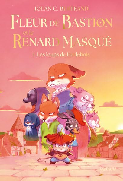 Fleur de Bastion et le Renard Masqué - Tome 1: Les loups de Hurlebois