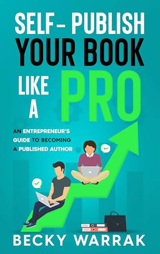 Self-Publish Your Book Like A Pro: The Entrepreneur's Guide to Becoming ...