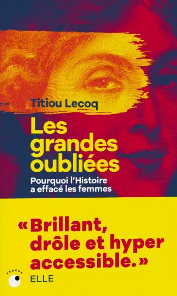 Les grandes oubliées : Pourquoi l’Histoire a effacé les femmes