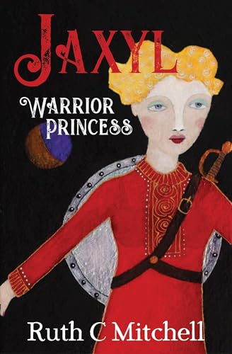 Jaxyl Warrior Princess: A Daring Adventure Tale of Lust, Love and Duty