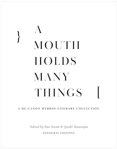 A Mouth Holds Many Things: A De-Canon Hybrid Literary Anthology