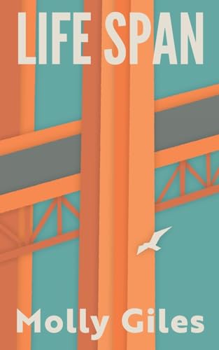 Life Span: Impressions of a Lifetime Spent Crossing and Recrossing the Golden Gate Bridge