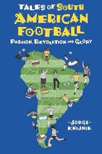 Tales of South American Football: Passion, Revolution and Glory