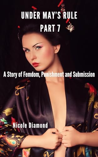 Under May's Rule Part 7: A Story of Femdom, Punishment and Submission