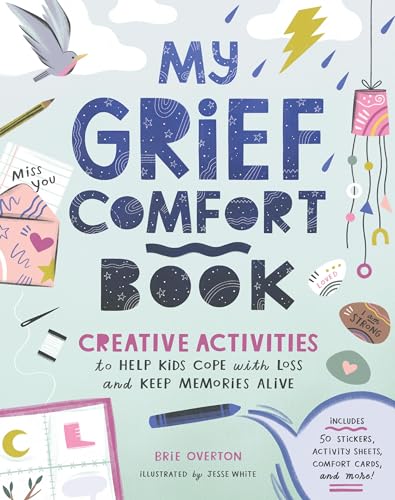 My Grief Comfort Book: Creative Activities to Help Kids Cope with Loss and Keep Memories Alive
