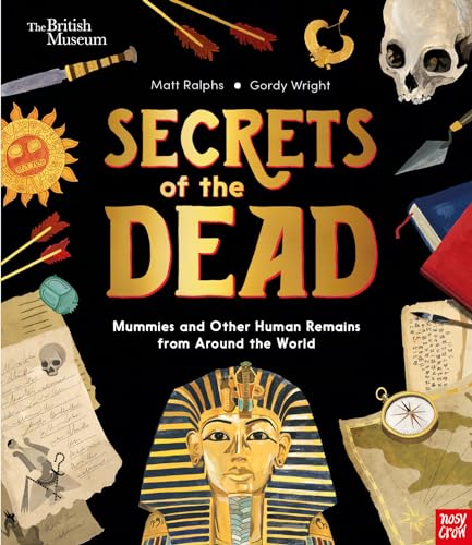 Secrets of the Dead: Mummies and Other Human Remains from Around the World: Mummies and Other Human Remains from Around the World