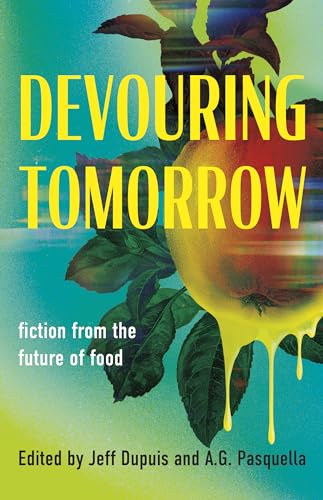 Devouring Tomorrow: Fiction from the Future of Food