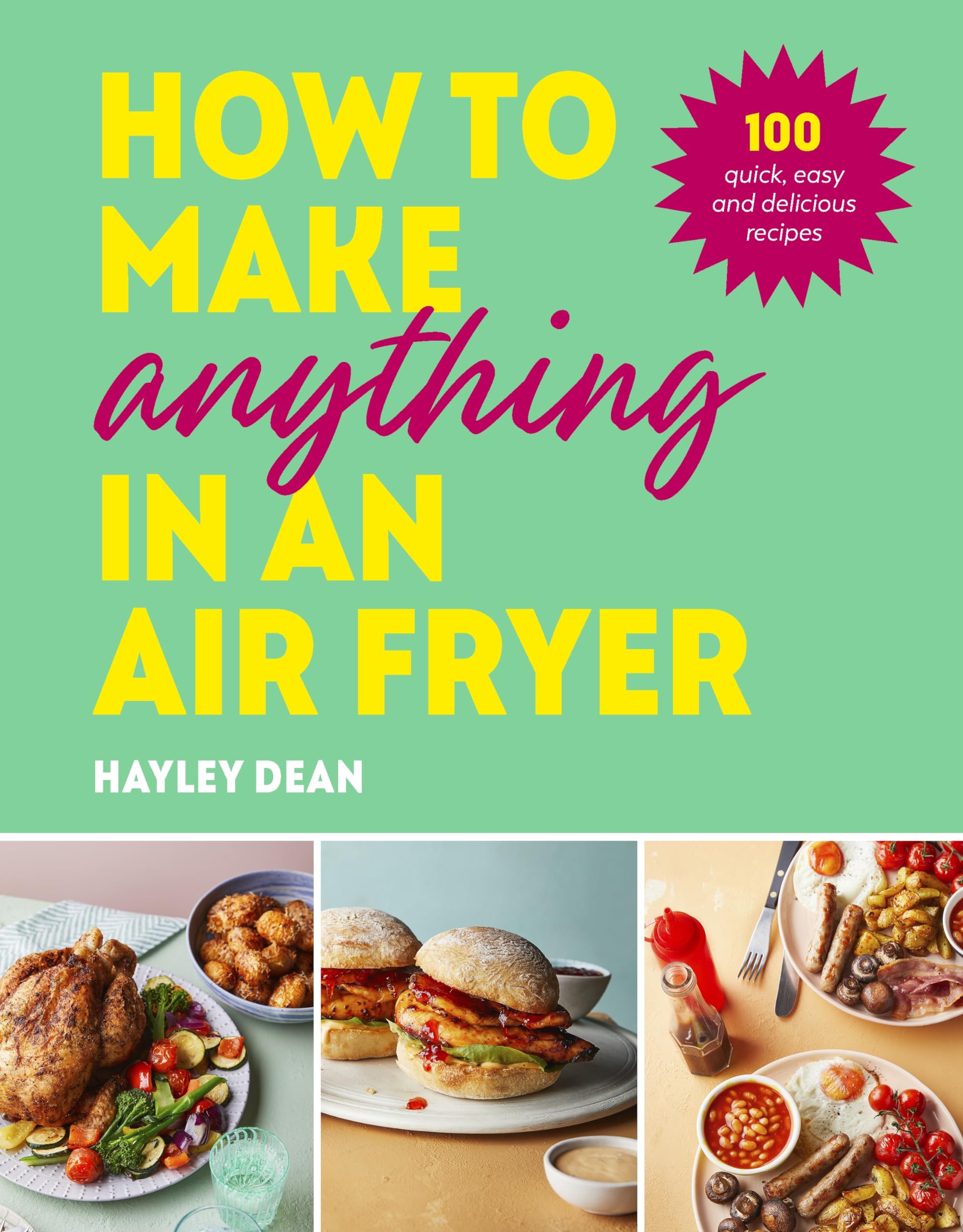 How to Make Anything in an Air Fryer: 100 quick, easy and delicious recipes