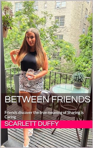 Between Friends: Friends discover the true meaning of Sharing is Caring