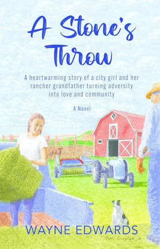 A Stone's Throw: A heartwarming story of a city girl and her rancher grandfather turning adversity into love and community