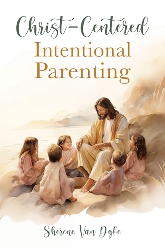 Christ-centered Intentional Parenting [Paperback] Dyke, Sherene Van