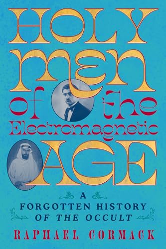 Holy Men of the Electromagnetic Age: A Forgotten History of the Occult