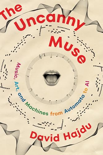 The Uncanny Muse: Music, Art, and Machines from Automata to AI