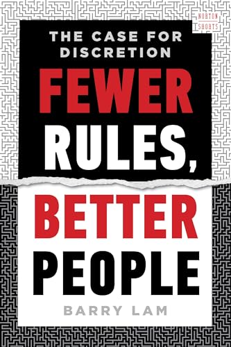 Fewer Rules, Better People: The Case for Discretion by Barry Lam ...