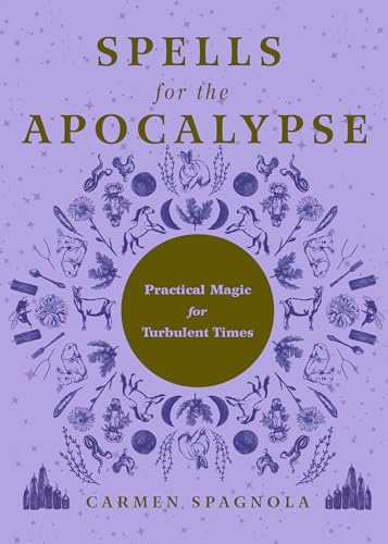 Spells for the Apocalypse: Practical Magic for Turbulent Times