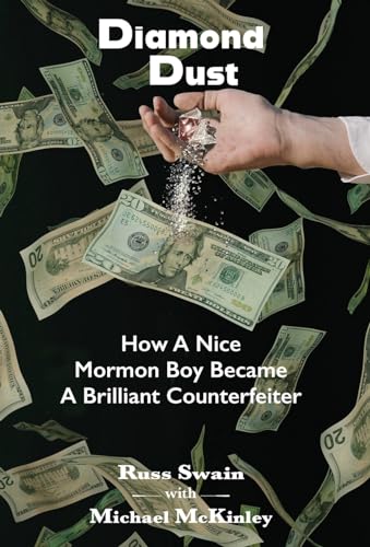 Diamond Dust: How A Nice Mormon Boy Became A Brilliant Counterfeiter