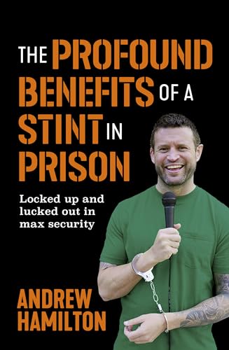 The Profound Benefits of a Stint in Prison: Locked up and lucked out in max security