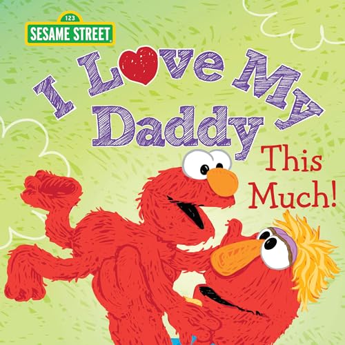 I Love My Daddy This Much!: Celebrate Father's Day with this Heartfelt Picture Book from Elmo and Friends!