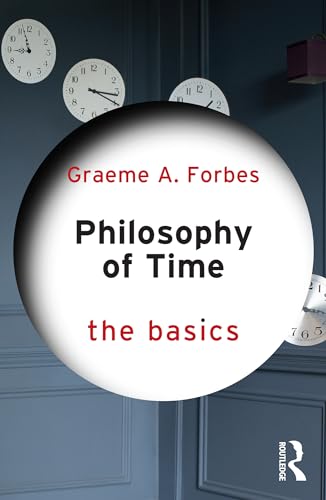 Time Philosopher Ribbit Philosophy of Time: The Basics by Graeme A. Forbes | Goodreads