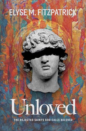 Unloved: The Rejected Saints God Calls Beloved