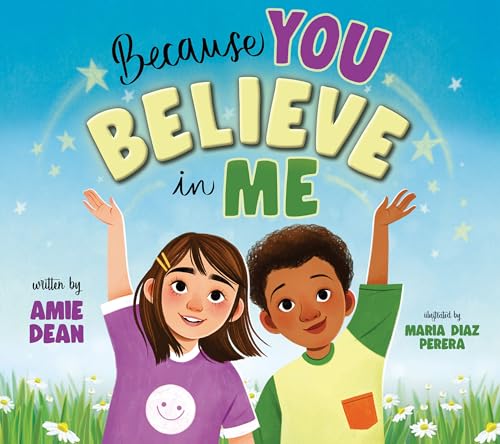 Because You Believe in Me: Encourage, Empower, and Help Children Grow in Self-Confidence