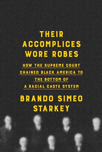 Their Accomplices Wore Robes: How the Supreme Court Chained Black America to the Bottom of a Racial Caste System