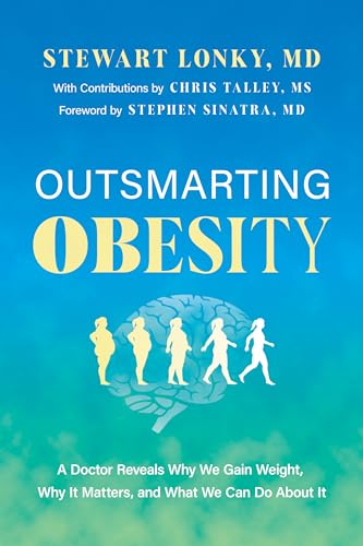 Outsmarting Obesity: A Doctor Reveals Why We Gain Weight, Why It Matters, and What We Can Do About It