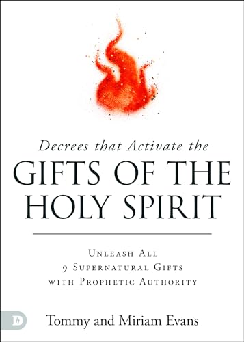 Decrees That Activate the Gifts of the Holy Spirit: Unleash All 9 Supernatural Gifts with Prophetic Authority