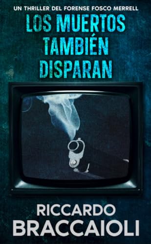 Los Muertos También Disparan: Un Thriller Policíaco del Forense Fosco Merrell (Serie Forense, investigación y misterio en Akeron City. nº 2)