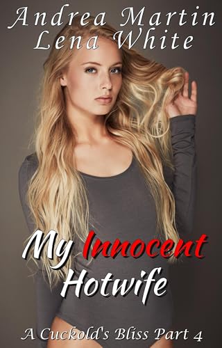My Innocent Hotwife: A Cuckold's Bliss Part 4