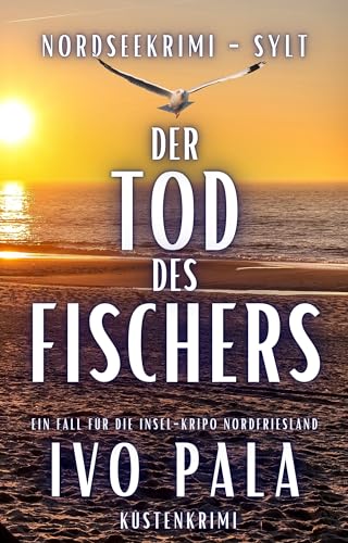 Nordseekrimi Sylt - Der Tod des Fischers - Küstenkrimi (Ein Fall für die Insel-Kripo Nordfriesland 7)