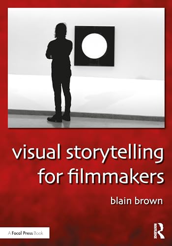 Visual Storytelling for Filmmakers by Blain Brown | Goodreads