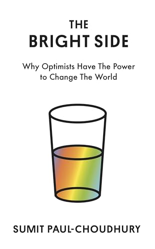 The Bright Side: Why Optimists Have the Power to Change the World
