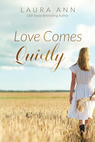 Love Comes Quietly: a sweet, small town romance