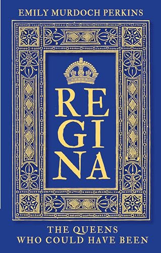 Regina: The Queens Who Could Have Been