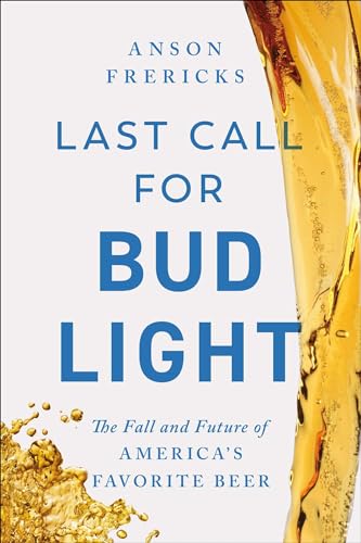 Last Call for Bud Light: The Fall and Future of America's Favorite Beer