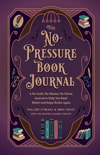 The No-Pressure Book Journal: A No-Guilt, No-Shame, No-Stress Journal to Help You Read Better and Enjoy Books Again