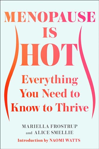 Menopause Is Hot: Everything You Need to Know to Thrive