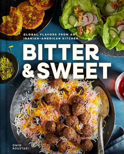 Bitter & Sweet: Global Flavors from an Iranian-American Kitchen