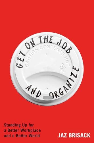 Get on the Job and Organize: Standing Up for a Better Workplace and a Better World