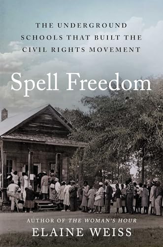 Spell Freedom: The Underground Schools That Built the Civil Rights Movement