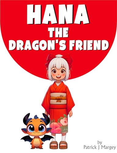Hana the Dragon's Friend: A Bedtime Adventure Book for Kids about Friendship, Courage and Wonder