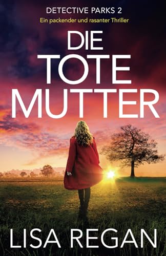 Die tote Mutter: Ein packender und rasanter Thriller (Detective Parks)