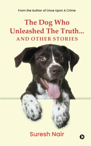 The Dog Who Unleashed The Truth... And Other Stories
